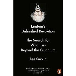 Einstein's Unfinished Revolution. The Search for What Lies Beyond the Quantum, Paperback - Lee Smolin imagine