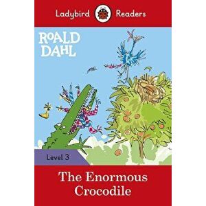 Roald Dahl: The Enormous Crocodile - Ladybird Readers Level 3, Paperback - Roald Dahl imagine