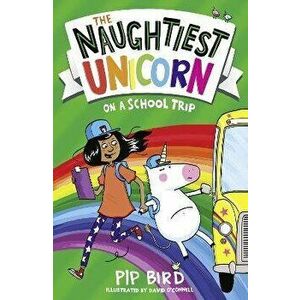 Naughtiest Unicorn on a School Trip, Paperback - Pip Bird imagine