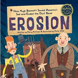 Erosion: How Hugh Bennett Saved America's Soil and Ended the Dust Bowl, Paperback - Darcy Pattison imagine