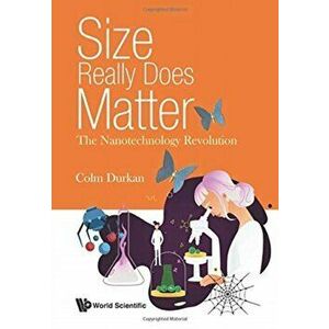 Size Really Does Matter: The Nanotechnology Revolution, Paperback - Colm Durkan imagine
