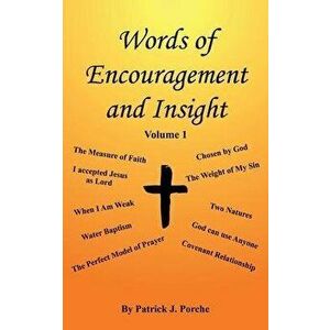 Words of Encouragement and Insight: Volume 1, Paperback - Patrick J. Porche imagine