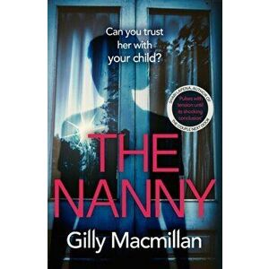 Nanny. Can you trust her with your child? The Richard & Judy pick for spring 2020, Paperback - Gilly Macmillan imagine