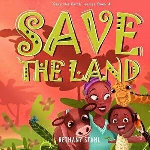 Save the Land, Paperback - Bethany Stahl imagine