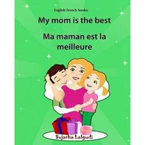 English French books: My mom is the best. Ma maman est la meilleure: Bilingual (French Edition), Children's English-French Picture book (Bil, Paperbac imagine