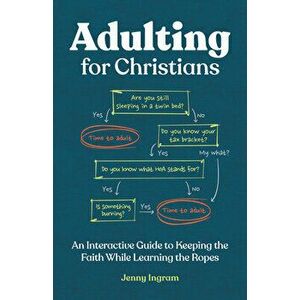 Adulting for Christians: An Interactive Guide to Keeping the Faith While Learning the Ropes, Paperback - Jenny Ingram imagine