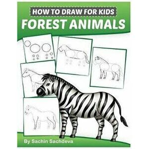 How to Draw for Kids: Forest Animals (An Easy STEP-BY-STEP guide to drawing different forest animals like Lion, Tiger, Zebra, Meerkat, Eleph, Paperbac imagine