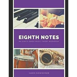 Eighth Notes: An Eighth Grade Music Theory Workbook, Paperback - Karen Niewoehner imagine