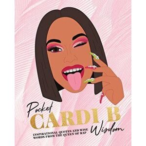 Pocket Cardi B Wisdom. Inspirational quotes and wise words from the Queen of rap, Hardback - *** imagine