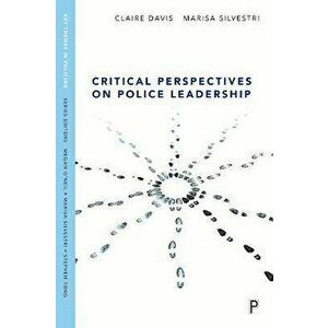 Critical Perspectives on Police Leadership, Paperback - Marisa Silvestri imagine
