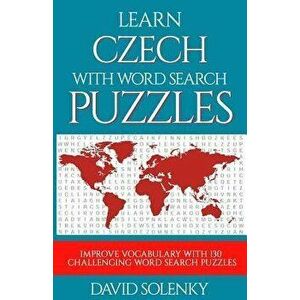 Learn Czech with Word Search Puzzles: Learn Czech Language Vocabulary with Challenging Word Find Puzzles for All Ages, Paperback - David Solenky imagine