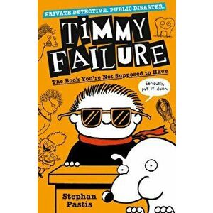 Timmy Failure: The Book You're Not Supposed to Have, Paperback - Stephan Pastis imagine