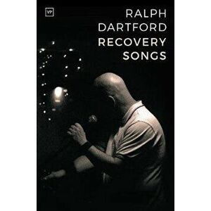 Recovery Songs, Paperback - Ralph Dartford imagine