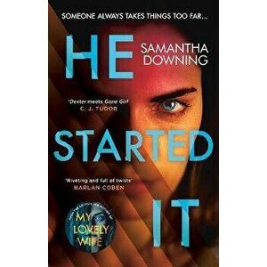 He Started It. The new psychological thriller from #1 bestselling author of My Lovely Wife, Hardback - Samantha Downing imagine