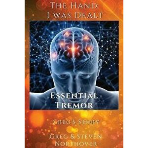 Essential Tremors: The Hand I Was Dealt, Paperback - Steven Northover imagine