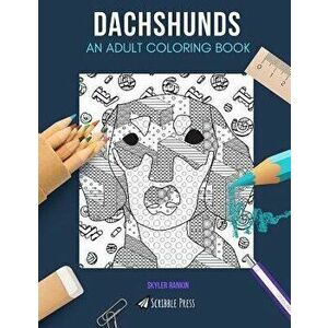 Dachshunds: AN ADULT COLORING BOOK: A Dachshunds Coloring Book For Adults, Paperback - Skyler Rankin imagine