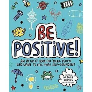 Be Positive! Mindful Kids. An activity book for children who want to feel more self-confident, Paperback - Dr. Sharie, Ed.D, MA , DHypPsych(UK), Senio imagine