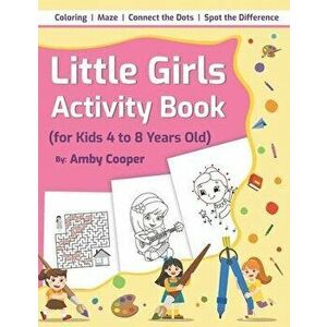 Little Girls Activity Book (For Kids 4 to 8 Years Old): Fun and Learning Activities for Preschool and School Age Children, Coloring, Maze Puzzles, Con imagine