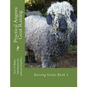Practical Angora Goat Raising: Raising Goats Book 3, Paperback - Jackson Chambers imagine