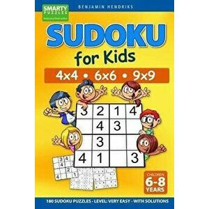 Sudoku for Kids 4x4 - 6x6 - 9x9 180 Sudoku Puzzles - Level: very easy - with solutions, Paperback - Benjamin Hendriks imagine