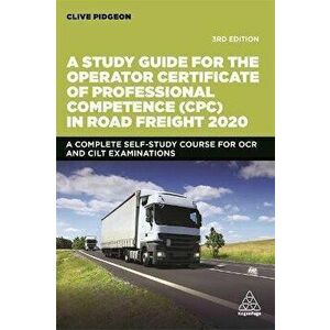 Study Guide for the Operator Certificate of Professional Competence (CPC) in Road Freight 2020, Paperback - Clive Pidgeon imagine