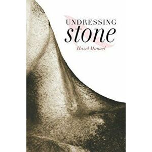 Undressing Stone, Paperback - Hazel Manuel imagine