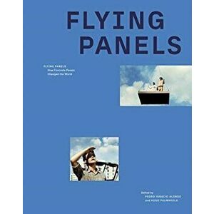 Flying Panels. How Concrete Panels Changed the World, Hardback - Hugo Palmarola imagine