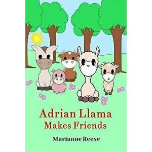 Adrian Llama Makes Friends, Paperback - Marianne Reese imagine