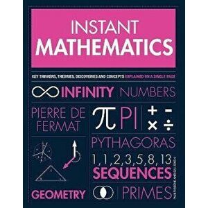Instant Mathematics. Key Thinkers, Theories, Discoveries and Concepts Explained on a Single Page, Paperback - Sandra Lawrence imagine