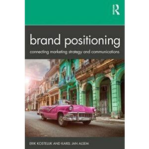 Brand Positioning. Connecting Marketing Strategy and Communications, Paperback - Karel Jan Alsem imagine