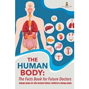 The Human Body: The Facts Book for Future Doctors - Biology Books for Kids Revised Edition - Children's Biology Books, Paperback - Baby Professor imagine