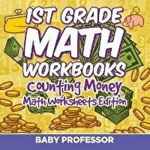 1st Grade Math Textbook: Counting Money Math Worksheets Edition, Paperback - Baby Professor imagine