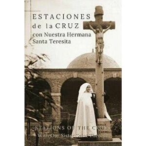 Estaciones de la Cruz con Nuestra Hermana Santa Teresita: Stations of the Cross with Our Sister Saint Thrse, Paperback - Suzie Andres imagine