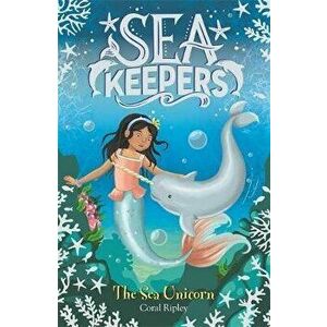 Sea Keepers: The Sea Unicorn. Book 2, Paperback - Coral Ripley imagine
