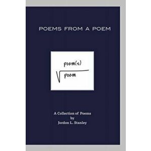 Poems From a Poem, Paperback - Jordon L. Stanley imagine