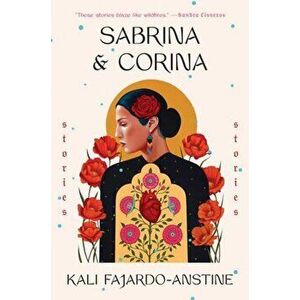 Sabrina & Corina: Stories, Paperback - Kali Fajardo-Anstine imagine