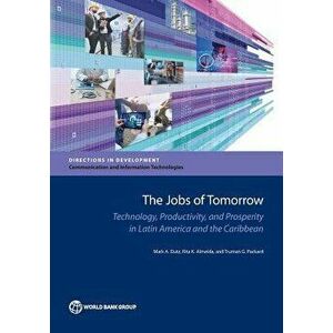 jobs of tomorrow. technology, productivity, and prosperity in Latin America and the Caribbean, Paperback - Truman G. Packard imagine