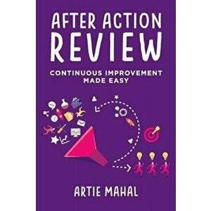 After Action Review. Continuous Improvement Made Easy, Paperback - Artie Mahal imagine