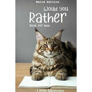 Would you rather book for kids: Would you rather game book: Weird Edition - A Fun Family Activity Book for Boys and Girls Ages 6, 7, 8, 9, 10, 11, and imagine