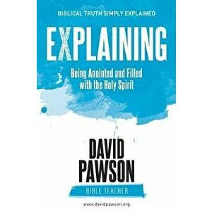 EXPLAINING Being Anointed and Filled with the Holy Spirit, Paperback - David Pawson imagine
