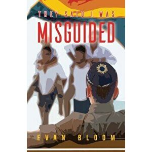 They Said I Was Misguided, Paperback - Evan Bloom imagine