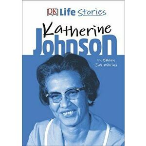 DK Life Stories Katherine Johnson, Hardback - Ebony Joy Wilkins imagine