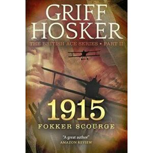1915 Fokker Scourge, Paperback - Griff Hosker imagine