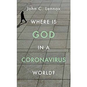 Where Is God in a Coronavirus World?, Paperback - John Lennox imagine