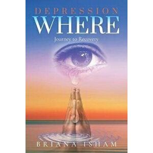 Depression Where: Journey To Recovery, Paperback - Briana Isham imagine