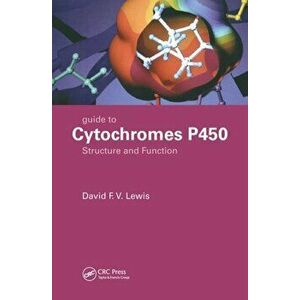 Guide to Cytochromes P450. Structure and Function, Second Edition, Paperback - David F. V. Lewis imagine