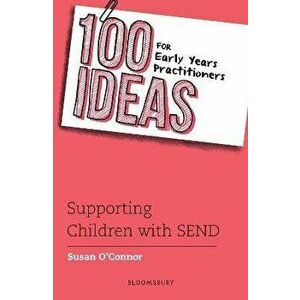 100 Ideas for Early Years Practitioners: Supporting Children with SEND, Paperback - Susan O'Connor imagine
