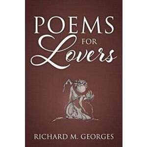 Poems For Lovers, Paperback - Richard M. Georges imagine