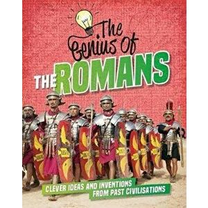 Genius of: The Romans. Clever Ideas and Inventions from Past Civilisations, Paperback - Izzi Howell imagine