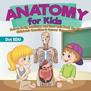 Anatomy for Kids Human Body, Dentistry and Food Quiz Book for Kids Children's Questions & Answer Game Books, Paperback - Dot Edu imagine